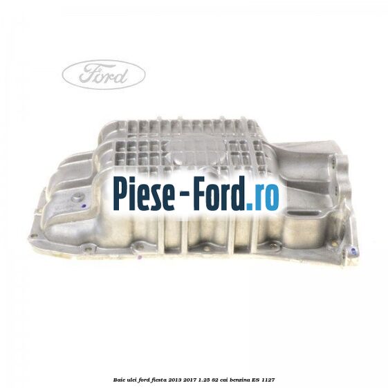 Baie ulei Ford Fiesta 2013-2017 1.25 82 cai